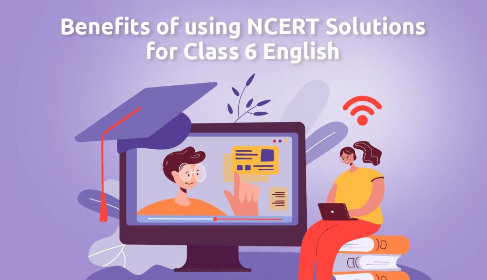 Benefits of using NCERT Solutions for Class 6 English