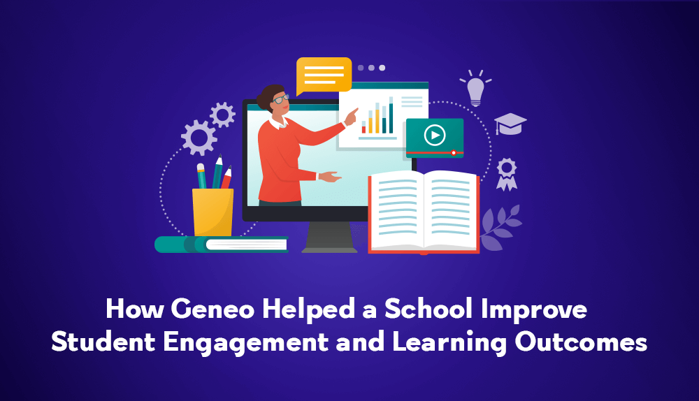 How Geneo Helped a School Improve Student Engagement and Learning Outcomes