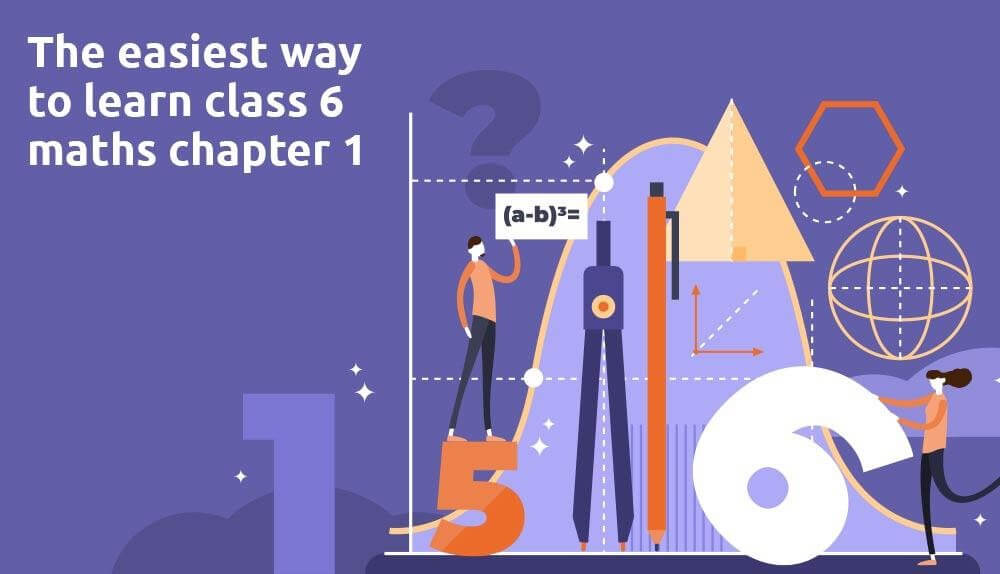 The easiest way to learn class 6 Maths Chapter 1